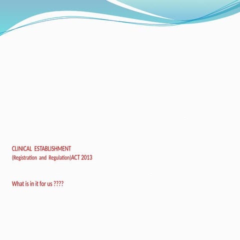 CLINICAL  ESTABLISHMENT(Registration  and  Regulation)ACT 2013.ppt