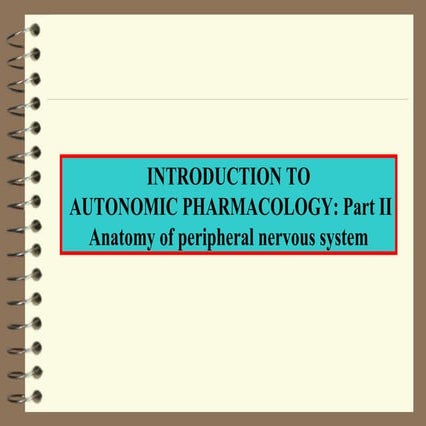INTRODUCTION TO AUTONOMIC PHARMACOLOGY Part II - Anatomy of 