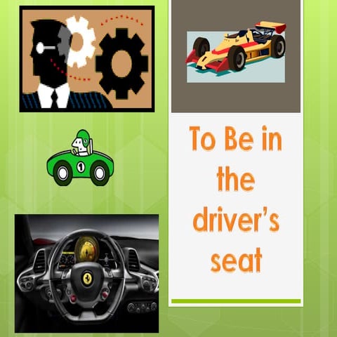 To be in a driver's Seat