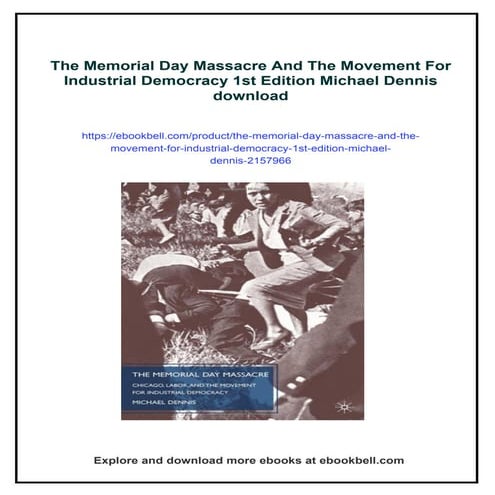 The Memorial Day Massacre And The Movement For Industrial Democracy 1st Edition Michael Dennis