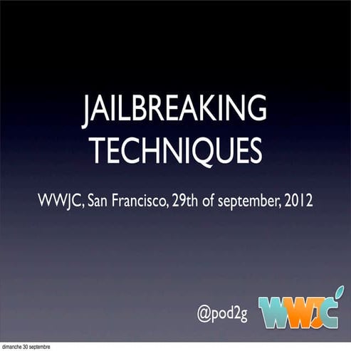 108484130 pod2g-jailbreak-techniques-wwjc-2012