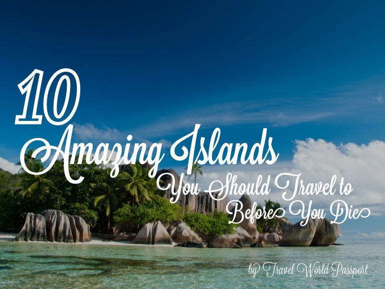 10 Most Amazing Islands You Should Travel to