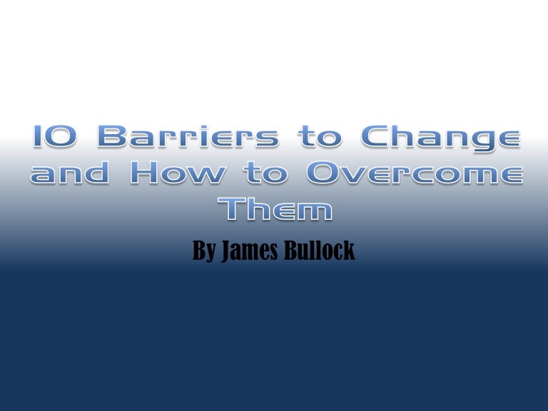 10 barriers to change and how to them