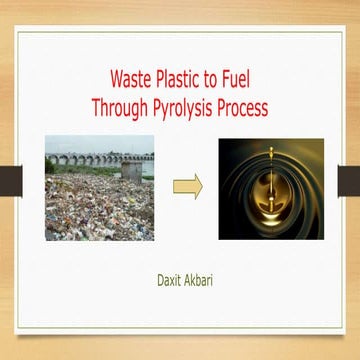 1. Waste Pastic to Fuel-Pyrolysis Process_Daxit Akbari_25th September 2016