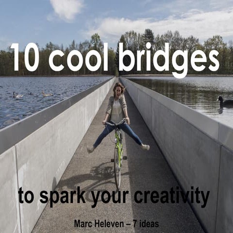 10 cool bridges to spark your creativity