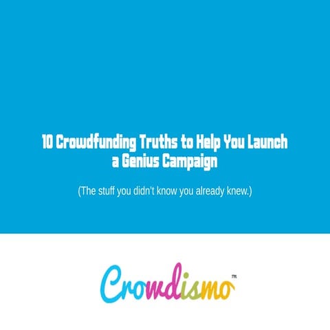 10 Crowdfunding Truths to Help You Launch a Genius Campaign