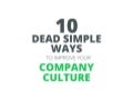10 Dead Simple Ways to Improve Your Company Culture