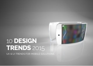10 Design Trends 2015 - UX & UI Trends for Mobile Solutions