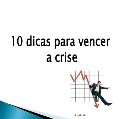 10 dicas de como vencer a crise | PPTX