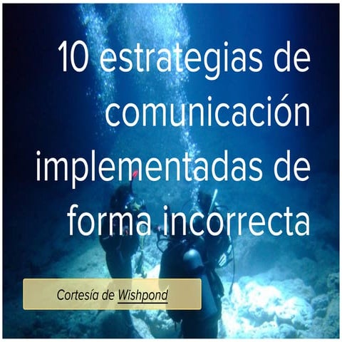 10 estrategias de comunicación implementadas de forma incorrecta