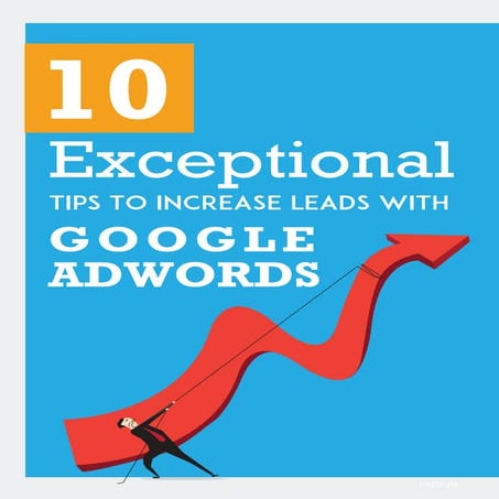 10 Exceptional Tips To Increase Leads with Google Adwords