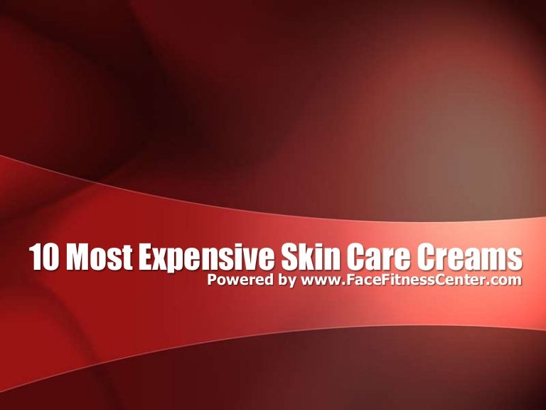 10 Most Expensive Skin Care Creams
