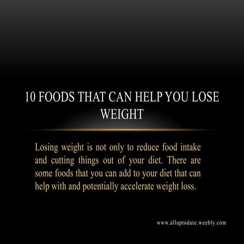 10 foods that can help you lose weight | PPTX