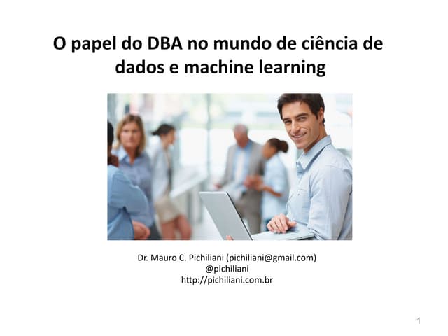 O papel do DBA no mundo de ciência de dados e machine learning - Mauro Pichil...