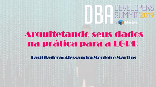 Arquitetando seus dados na prática para a LGPD - Alessandra Martins