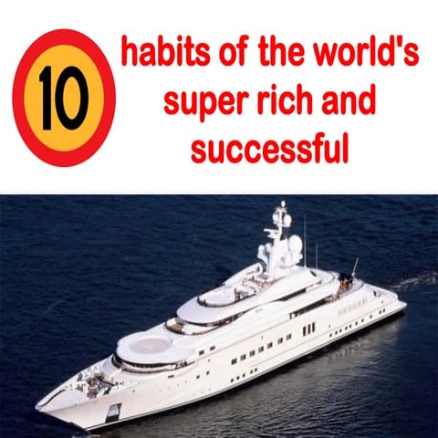 10 Habits of the World's Super Rich and Successful