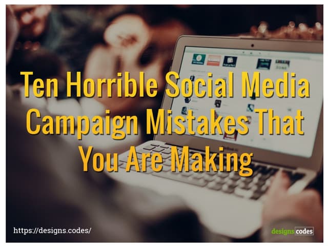 Ten Horrible Social Media Campaign Mistakes That You Are Making