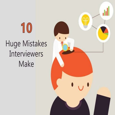 10 Huge Mistakes Interviewers Make [SlideShare]