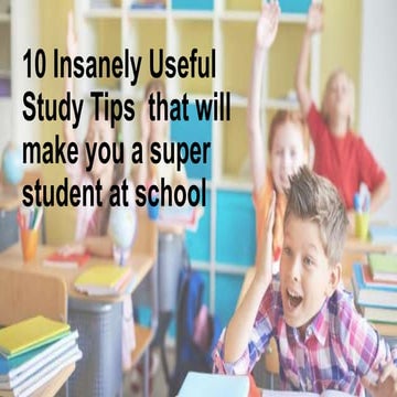 10 insanely useful study tips  that will make you a super student at school