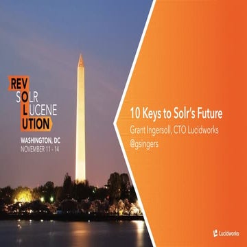 10 Keys to Solr's Future: Presented by Grant Ingersoll, Lucidworks