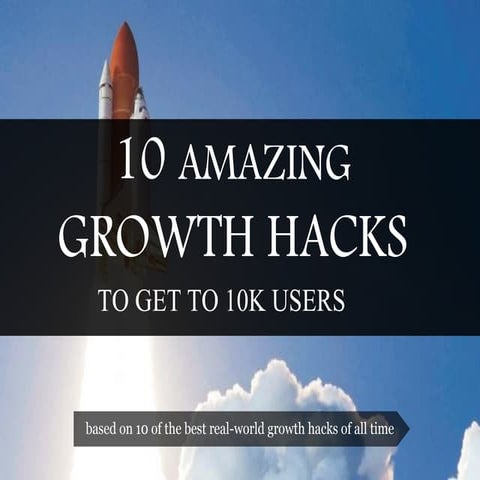 10 Amazing Growth Hacks To Get To 10K Users