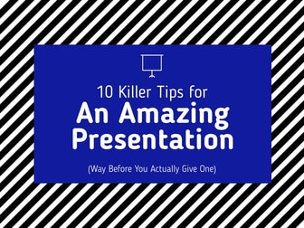10 Killer Tips for an Amazing Presentation - Way Before You Actually Give One