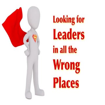 Looking For Leaders in All the Wrong Places