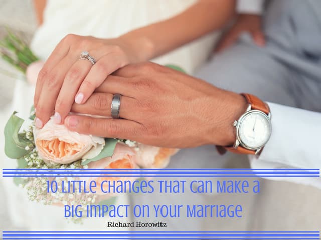 Richard Horowitz: 10 Little Changes That Can Make a Big Impact on your Marriage