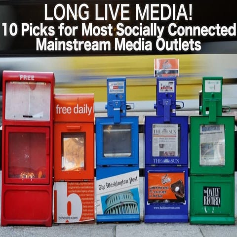 LONG LIVE MEDIA! 10 Picks for Most Socially Connected Mainstream Media Outlets