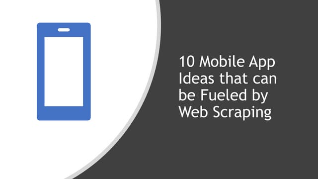 10 Mobile App Ideas that can be Fueled by Web Scraping