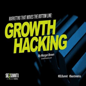 SEJ Summit 2015: Marketing that Moves the Bottom Line: Growth Hacking by Morg...