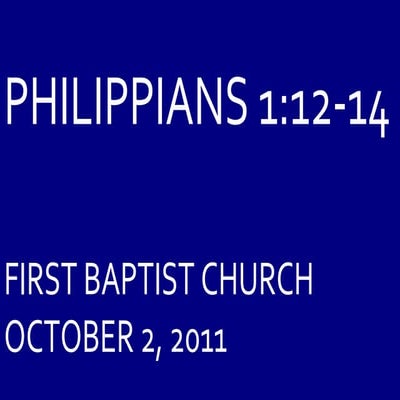 10 October 2, 2011 Philippians, Chapter 1  Verse 12 - 14
