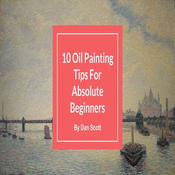 10 Oil Painting Tips For The Absolute Beginner