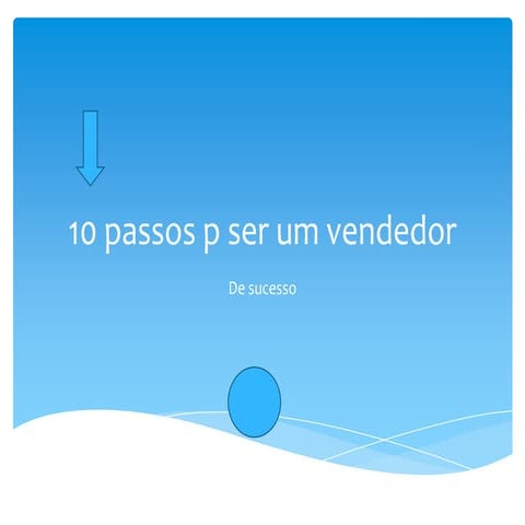 10 passos p ser um vendedor sucesso | PPTX