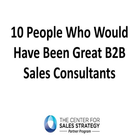 10 people who would have been great b2b sales consultants