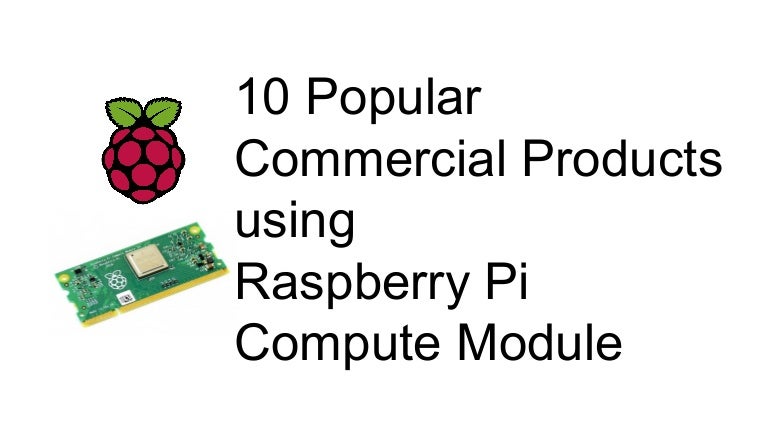 10 Popular Mercial Products Using Raspberry Pi Pute Module
