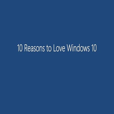 10 Reasons to Love Windows 10