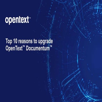 10 reasons to upgrade OpenText Documentum