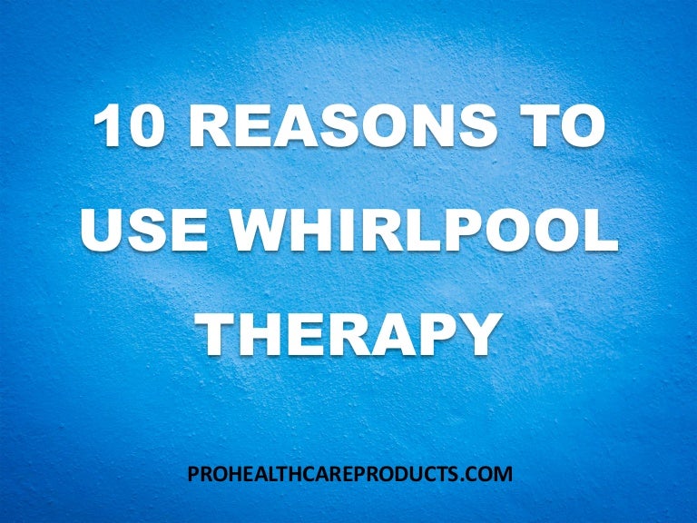 10 Reasons To Use Whirlpool Therapy
