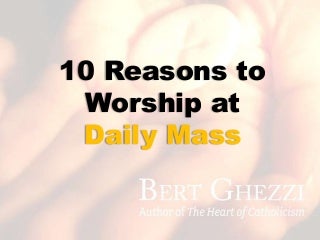 10 Reasons to Worship at Daily Mass
