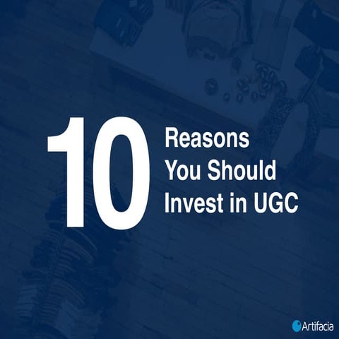 10 Reasons You Should Invest in User-Generated Content