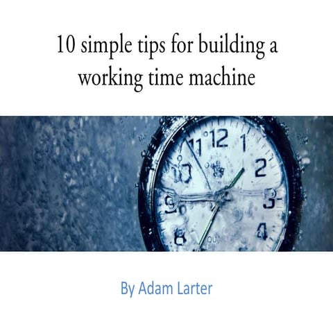 Build a time machine: 10 simple steps
