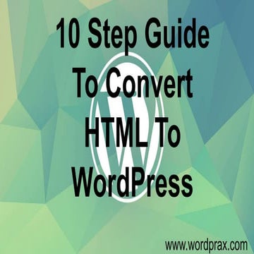 10 step guide to convert HTML to Wordpress | PPT
