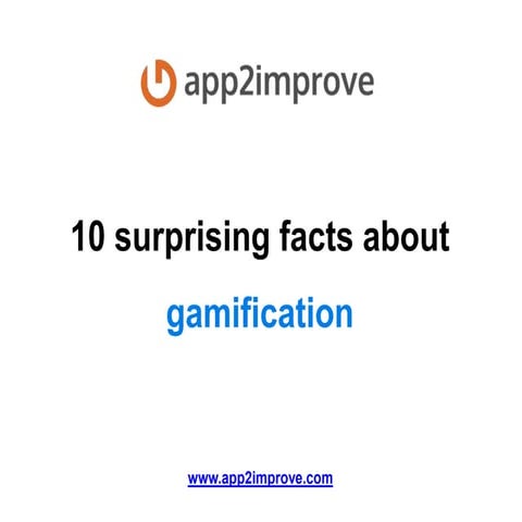 10 surprising facts about gamification   app2improve