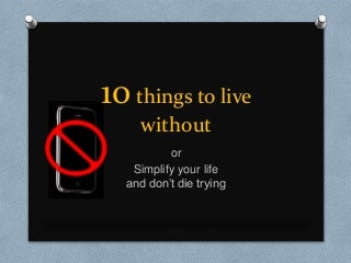 10 things I can live without
