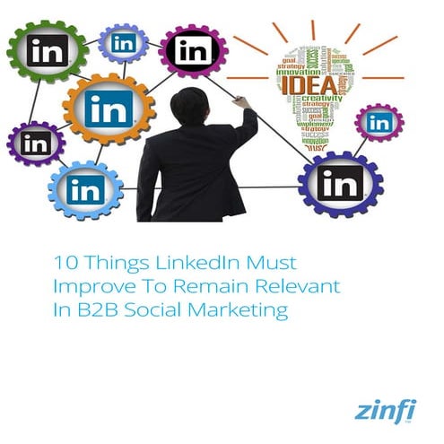 10 Things LinkedIn Must Improve To Remain Relevant In B2B Social Marketing
