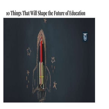 10 Things That Will Shape the Future of Education.pptx