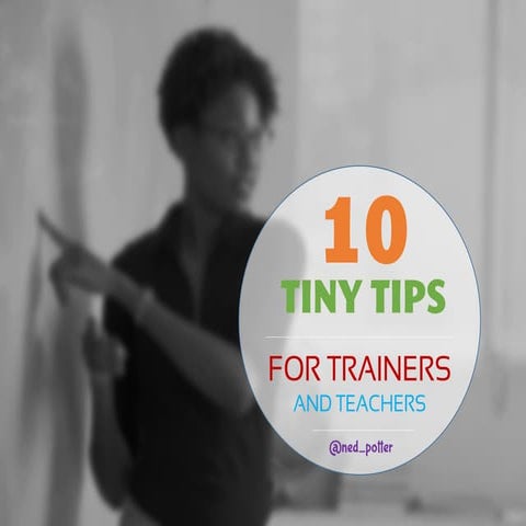 10 tiny tips for trainers and teachers