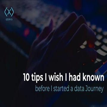 10 tips I wish I had known before I started a Data Journey