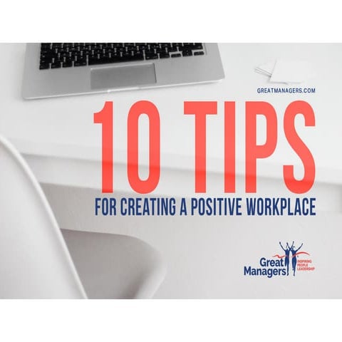 10 tips for creating a positive workplace 